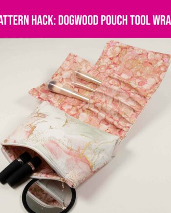 Sew Sweetness Pattern Hack: Dogwood Pouch Tool Wrap Video+PDF Sewing Pattern