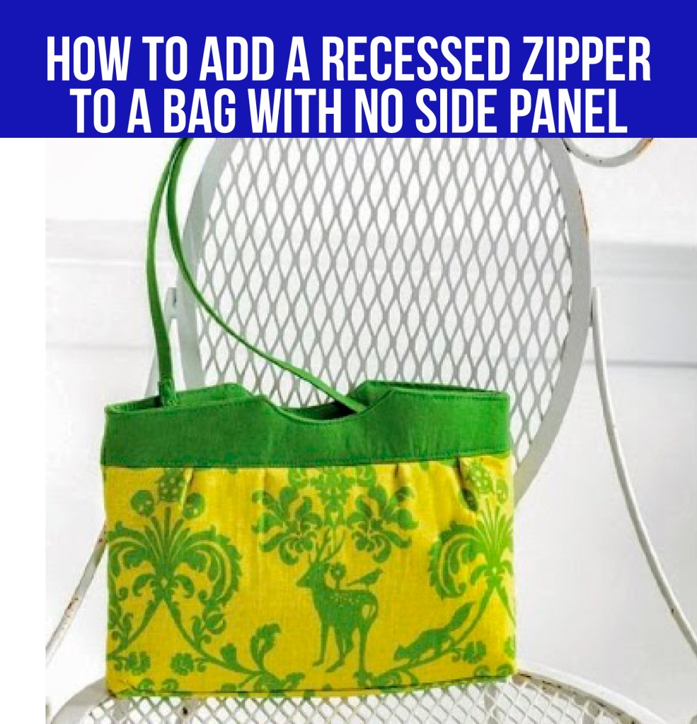 VIDEO: How to Add a Recessed Zipper to a Bag with No Side Panel